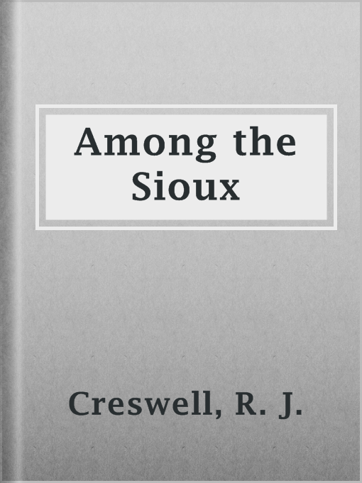 Title details for Among the Sioux by R. J. Creswell - Available